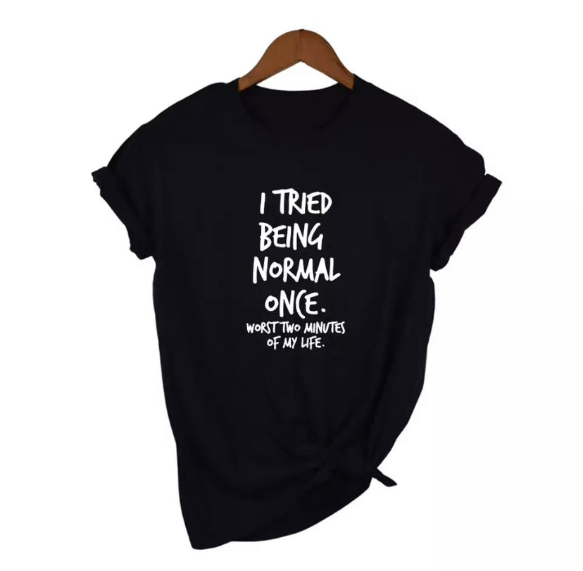 I Tried To Be Normal T-Shirt