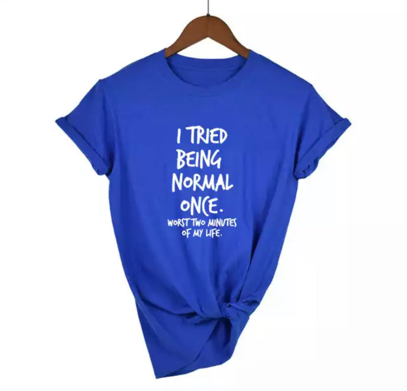 I Tried To Be Normal T-Shirt