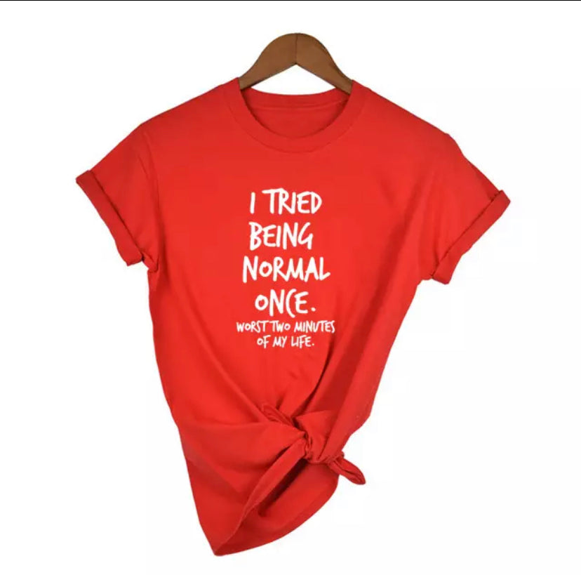 I Tried To Be Normal T-Shirt